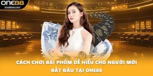 Cách Chơi Bài Phỏm Dễ Hiểu Cho Người Mới Bắt Đầu Tại ONE88