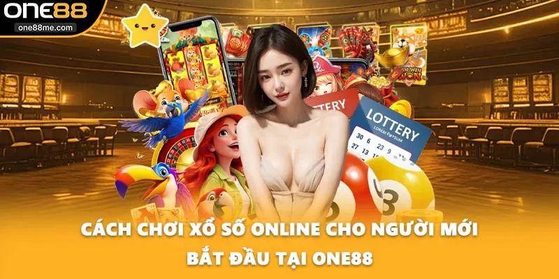 Cách Chơi Xổ Số Online Cho Người Mới Bắt Đầu Tại ONE88