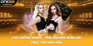 Live Casino ONE88 - Trải Nghiệm Sòng Bài Trực Tiếp Hấp Dẫn