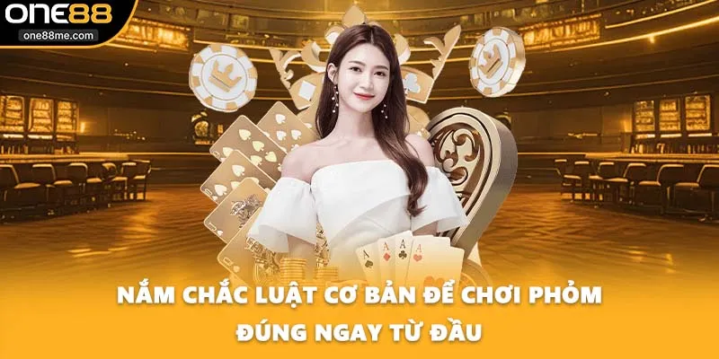 Nắm chắc luật cơ bản để chơi phỏm đúng ngay từ đầu