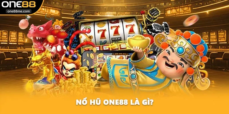 Nổ hũ ONE88 là gì?