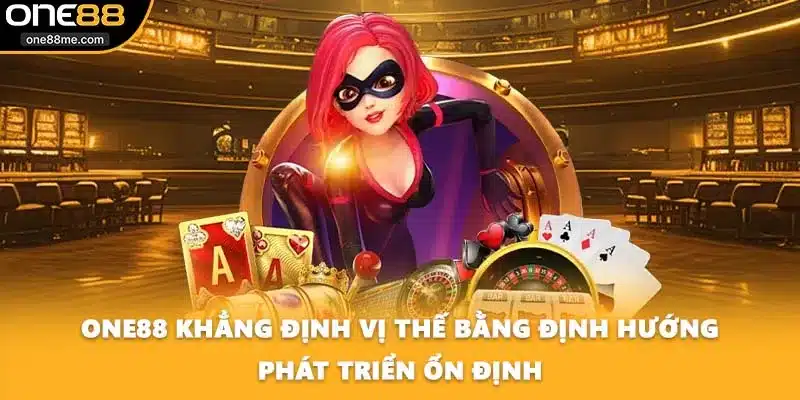 ONE88 khẳng định vị thế bằng định hướng phát triển ổn định