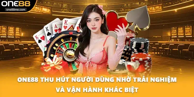 ONE88 thu hút người dùng nhờ trải nghiệm và vận hành khác biệt