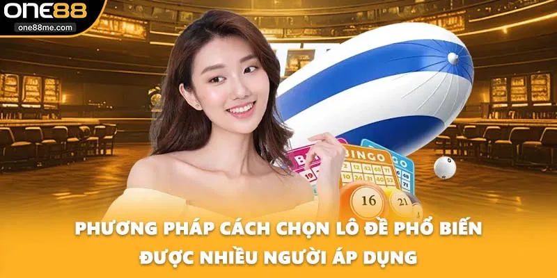 Phương pháp cách chọn lô đề phổ biến được nhiều người áp dụng