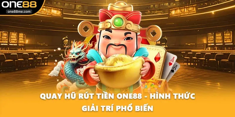 Quay Hũ Rút Tiền ONE88 - Hình Thức Giải Trí Phổ Biến