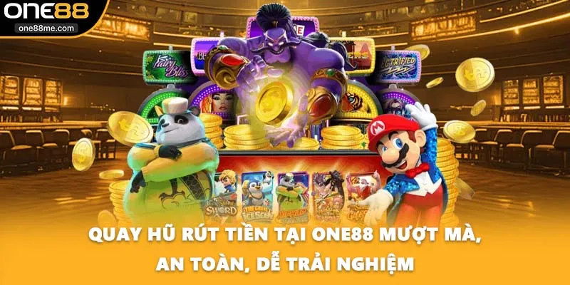 Quay hũ rút tiền tại ONE88 mượt mà, an toàn, dễ trải nghiệm