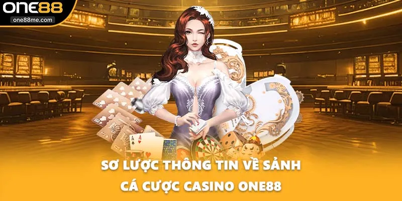 Sơ lược thông tin về sảnh cá cược Casino ONE88