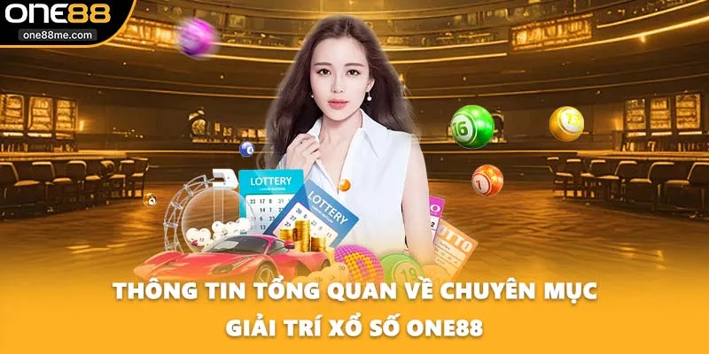 Thông tin tổng quan về chuyên mục giải trí xổ số ONE88