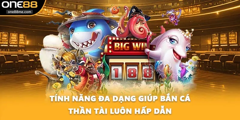 Tính năng đa dạng giúp bắn cá thần tài luôn hấp dẫn