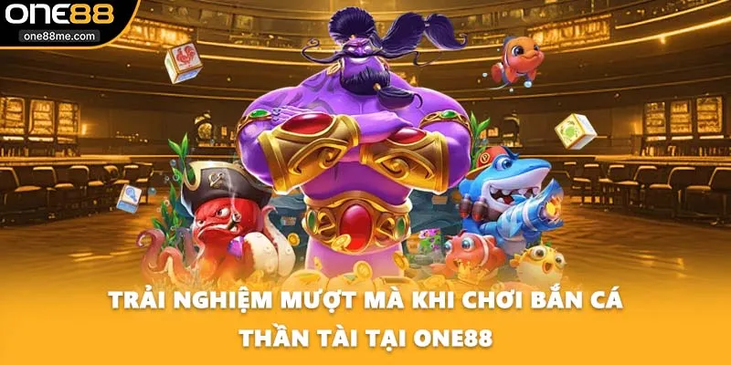 Trải nghiệm mượt mà khi chơi bắn cá thần tài tại ONE88