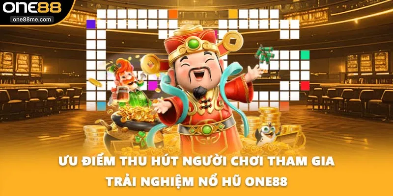 Ưu điểm thu hút người chơi tham gia trải nghiệm nổ hũ ONE88